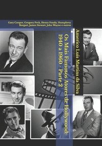 bokomslag Os Mais Famosos Atores de Hollywood: 1940 a 1960 - Parte 2: Gary Cooper, Gregory Peck, Henry Fonda, Humphrey Borgart, James Stewart, John Wayne e outr