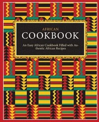 bokomslag African Cookbook: An Easy African Cookbook Filled with Authentic African Recipes