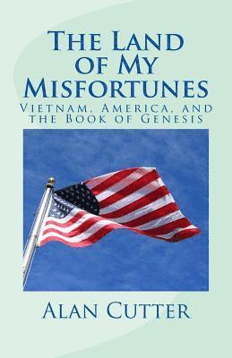 bokomslag The Land of My Misfortunes: Vietnam, America, and the Book of Genesis