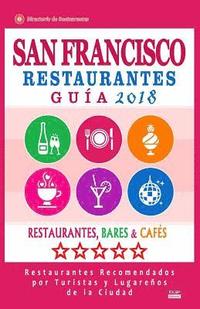 bokomslag San Francisco Guía de Restaurantes 2018: Restaurantes, Bares Y Cafés En San Francisco, California - Recomendados Por Turistas Y Lugareños (Guía de Via