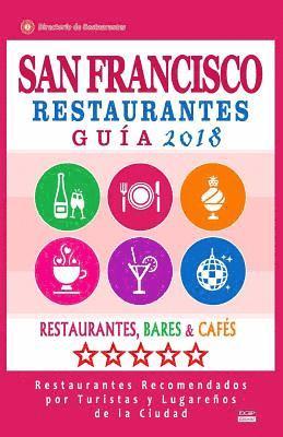 San Francisco Guía de Restaurantes 2018: Restaurantes, Bares Y Cafés En San Francisco, California - Recomendados Por Turistas Y Lugareños (Guía de Via 1