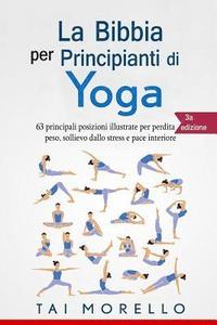 bokomslag Yoga: La Bibbia per Principianti di Yoga: 63 principali posizioni illustrate per perdita di peso, sollievo dallo stress e pace interiore