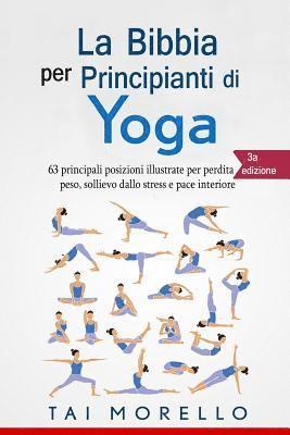 bokomslag Yoga: La Bibbia per Principianti di Yoga: 63 principali posizioni illustrate per perdita di peso, sollievo dallo stress e pa