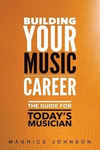 bokomslag Building Your Music Career: The Guide For Today's Musician