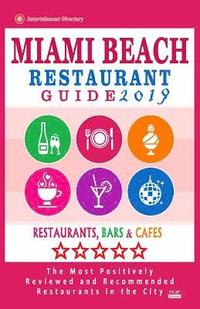 bokomslag Miami Beach Restaurant Guide 2019: Best Rated Restaurants in Miami Beach, Florida - 500 Restaurants, Bars and Cafés Recommended for Visitors, 2019