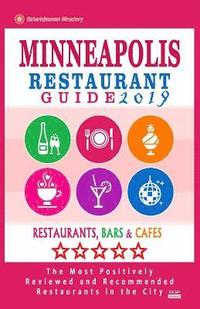 bokomslag Minneapolis Restaurant Guide 2019: Best Rated Restaurants in Minneapolis, Minnesota - 500 Restaurants, Bars and Cafés recommended for Visitors, 2019