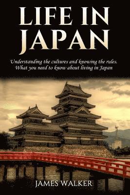 Life in Japan: Understanding the cultures and knowing the rules. What you need to know about living in Japan