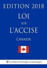 bokomslag Loi sur l'accise (Canada) - Edition 2018