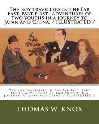 The boy travellers in the Far East, part first: adventures of two youths in a journey to Japan and China. / ILLUSTRATED / 1