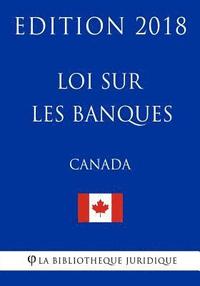 bokomslag Loi Sur Les Banques (Canada) - Edition 2018