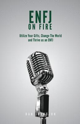 bokomslag ENFJ On Fire: Utilize Your Gifts, Change The World and Thrive as an ENFJ