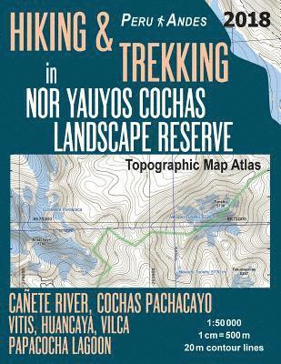 bokomslag Hiking & Trekking in Nor Yauyos Cochas Landscape Reserve Peru Andes Topographic Map Atlas Cañete River, Cochas Pachacayo, Vitis, Huancaya, Vilca, Papacocha Lagoon 1