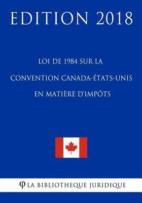 bokomslag Loi de 1984 sur la Convention Canada-États-Unis en matière d'impôts - Edition 2018