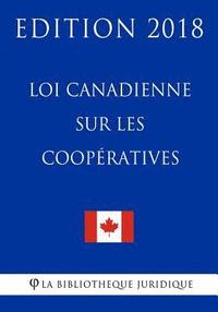 bokomslag Loi canadienne sur les coopératives - Edition 2018