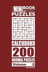 bokomslag Mini Book of Logic Puzzles - Calcudoku 200 Normal Puzzles (Volume 5)