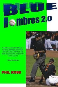 bokomslag Blue Hombres 2.0: Major League Baseball's Latino Umpires and Their Crew Mates Embrace the High-Tech Revolution with Much Gusto
