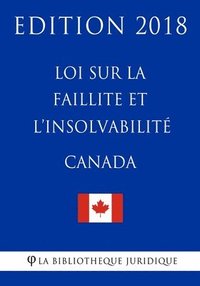 bokomslag Loi sur la faillite et l'insolvabilité (Canada) - Edition 2018