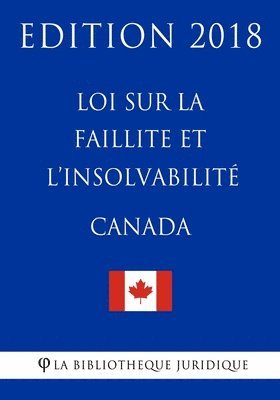 Loi sur la faillite et l'insolvabilité (Canada) - Edition 2018 1