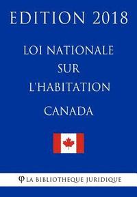 bokomslag Loi nationale sur l'habitation (Canada) - Edition 2018