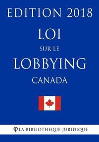 bokomslag Loi Sur Le Lobbying (Canada) - Edition 2018