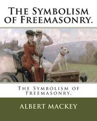 bokomslag The Symbolism of Freemasonry.