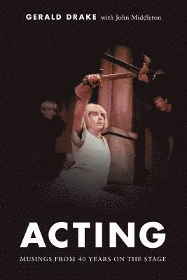John Middleton, Gerald Drake - Acting: Musings from 40 years on the stage, Häftad