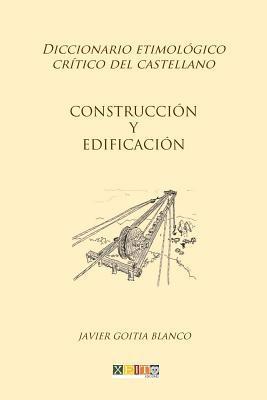 Javier Goitia Blanco - Construcción y edificación: Diccionario etimológico crítico del Castellano, Häftad