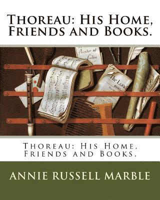 Thoreau: His Home, Friends and Books. 1