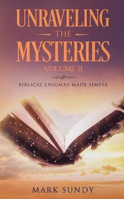Mark L. Sundy - Unraveling the Mysteries: Biblical Enigmas Made Simple Volume II, Häftad