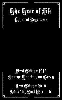 George Washington Carey, Tarl Warwick - The Tree of Life: Physical Regenesis, Häftad