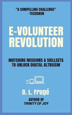 bokomslag E-volunteer Revolution: Matching Missions and Skillsets to Unlock Digital Altruism