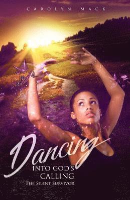 Dancing Into God's Calling: The Silent Survivor 1