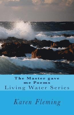 bokomslag The Master Gave Me Poems: Living Water 2