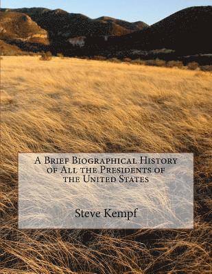 Steve Michael Kempf - A Brief Biographical History of All the Presidents of the United States, Häftad