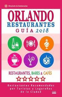 bokomslag Orlando Guía de Restaurantes 2018: Restaurantes, Bares y Cafés en Orlando, Florida - Recomendados por Turistas y Lugareños (Guía de Viaje Orlando 2018