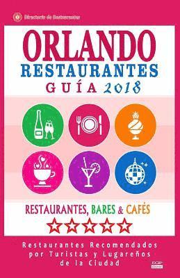 bokomslag Orlando Guía de Restaurantes 2018: Restaurantes, Bares y Cafés en Orlando, Florida - Recomendados por Turistas y Lugareños (Guía de Viaje Orlando 2018