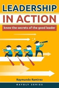 bokomslag Leadership In Action: Know The Secrets of the Good Leader