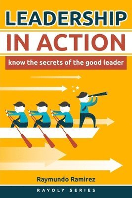 Raymundo Ramirez - Leadership In Action: Know The Secrets of the Good Leader, Häftad