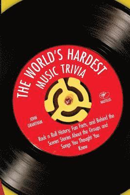 John Grantham - The World's Hardest Music Trivia: Rock n Roll History, Fun Facts and Behind the Scenes Stories About the Groups and Songs You Thought You Knew, Häftad