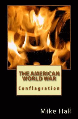 Mike Hall - The American World War: Conflagration, Häftad