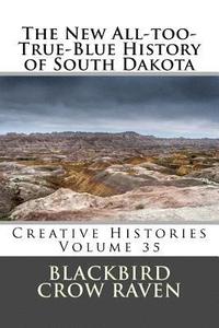 bokomslag The New All-too-True-Blue History of South Dakota