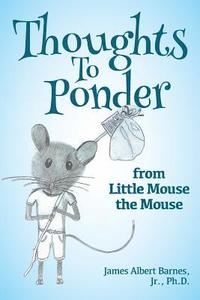 bokomslag Thoughts to Ponder: from Little Mouse the Mouse