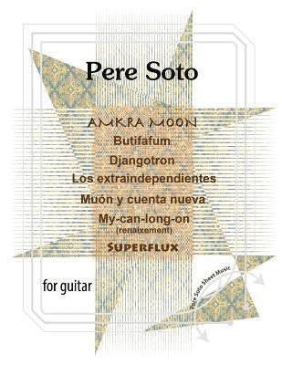 Pere Soto: AMKRA MOON, Butifafum, Djangotron, Los Extraindependientes, Muon y cuenta nueva, My-can-long-on, Superflux. 1