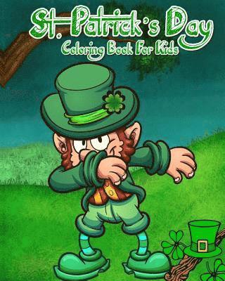 St. Patrick's Day Coloring Book For Kids: Saint Patrick's Day Coloring Pages Plus Fun Activities for Kids 1