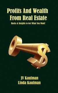 bokomslag Profits And Wealth From Real Estate: Hacks and Insights to Get Want You Want!