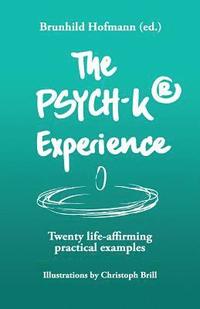 bokomslag The PSYCH-K Experience: Twenty life-affirming practical examples