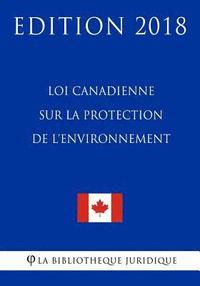 bokomslag Loi canadienne sur la protection de l'environnement - Edition 2018
