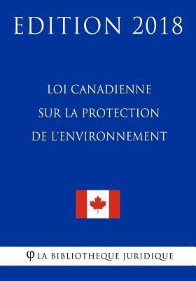 bokomslag Loi canadienne sur la protection de l'environnement - Edition 2018