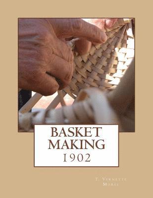 T. Vernette Morse - Basket Making: 1902, Häftad