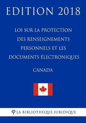 bokomslag Loi sur la protection des renseignements personnels et les documents électroniques (Canada) - Edition 2018